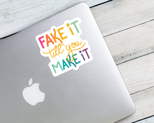 Fake It Till You Make It Vinyl Sticker