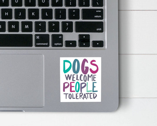 Dogs Welcome People Tolerated Sticker 2.75 x 2.5 inches