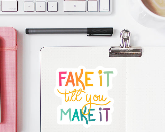 Fake It Till You Make It Vinyl Sticker