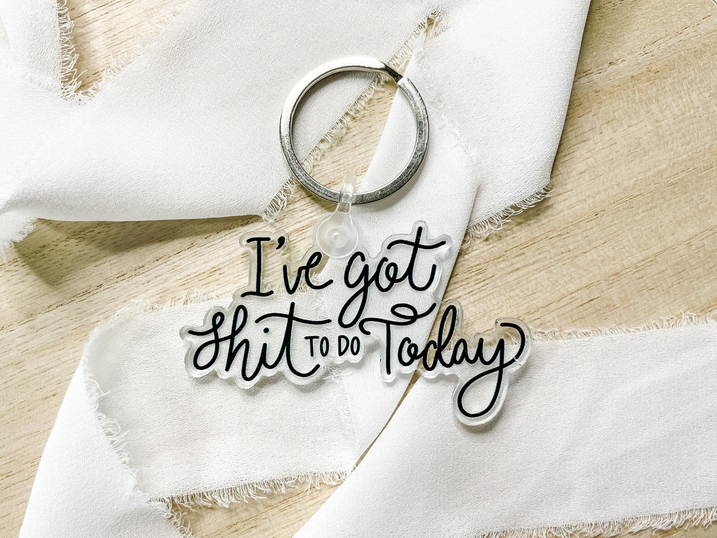 I've Got Shit to Do Today Keychain